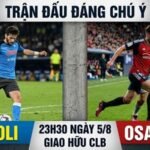 Nhận định trận đấu 23h30 ngày 5/8: Napoli vs Osasuna qua phong độ